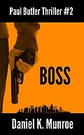 E-Book (epub) Boss (Paul Butler Thrillers, #2) von Daniel K. Munroe