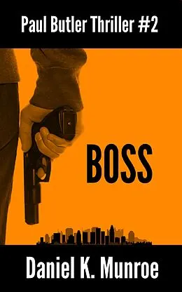 E-Book (epub) Boss (Paul Butler Thrillers, #2) von Daniel K. Munroe
