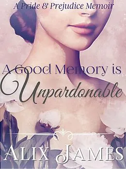 E-Book (epub) A Good Memory is Unpardonable (Frolic & Romance, #2) von Alix James