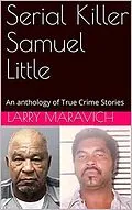 E-Book (epub) Serial Killer Samuel Little An Anthology of True Crime Series von Larry Maravich