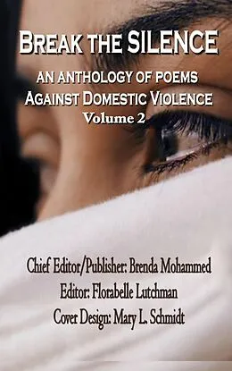 E-Book (epub) Break The Silence: An Anthology Against Domestic Violence (Volume 2, #2) von Brenda Mohammed, Florabelle Lutchman, Mary L Schmidt