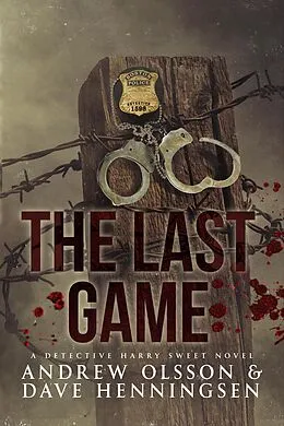 E-Book (epub) The Last Game (Detective Harry Sweet, #1) von David Henningsen, Andrew Olsson