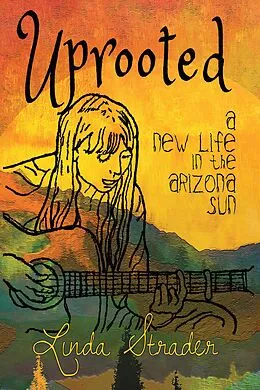 E-Book (epub) Uprooted: A New Life in the Arizona Sun von Linda Strader