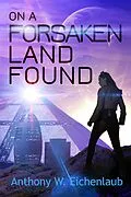 E-Book (epub) On a Forsaken Land Found (Colony of Edge, #3) von Anthony W. Eichenlaub