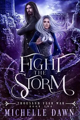 E-Book (epub) Fight the Storm (Thousand Year War, #2) von Michelle Dawn