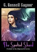 E-Book (epub) The Spatial Shard (Edgeworld, #0) von G Russell Gaynor