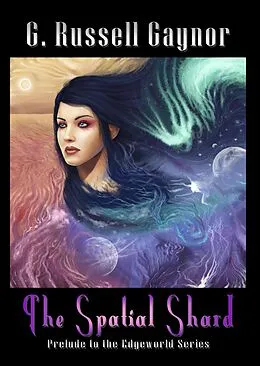 E-Book (epub) The Spatial Shard (Edgeworld, #0) von G Russell Gaynor