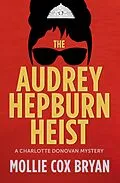 E-Book (epub) The Audrey Hepburn Heist (Charlotte Donovan Mysteries, #2) von Mollie Bryan