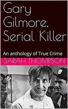E-Book (epub) Gary Gilmore, Serial Killer von Sarah Thompson