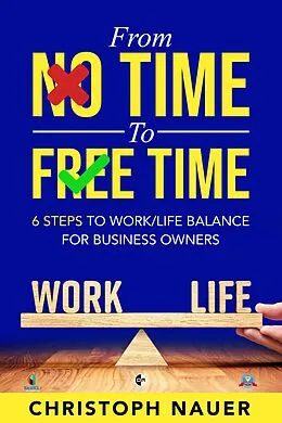 E-Book (epub) From No Time to Free Time - 6 Steps to Work/Life Balance for Business Owners von Christoph Nauer