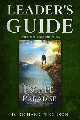 E-Book (epub) Leader's Guide for the Escape from Paradise Bible Study: Small Group or Personal Study Workbook von D. Richard Ferguson