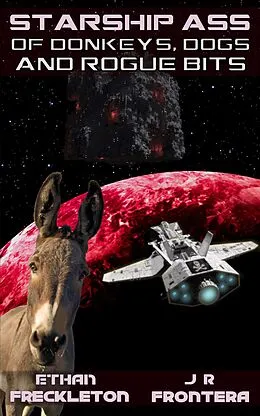 E-Book (epub) Of Donkeys, Dogs, and Rogue Bits (Starship Ass, #2) von Ethan Freckleton, J. R. Frontera