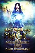 E-Book (epub) Ascended into Magic (Schooled in Sorcery, #1) von Dayne Edmondson