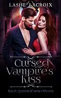 E-Book (epub) Cursed Vampire's Kiss (Royal Queens of New Orleans) von Lashe' Lacroix