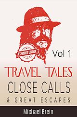 eBook (epub) Travel Tales: Close Calls & Great Escapes Vol 1 (True Travel Tales, #1) de Michael Brein