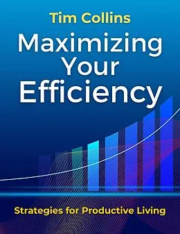 E-Book (epub) Maximizing Your Efficiency Strategies for Productive Living von Tim Collins