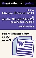 E-Book (epub) The Get to the Point! Guide to Using Microsoft Word 2021 and Word for Microsoft Office 365 on Windows and Mac von Marc Allan Moore