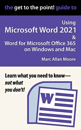 E-Book (epub) The Get to the Point! Guide to Using Microsoft Word 2021 and Word for Microsoft Office 365 on Windows and Mac von Marc Allan Moore