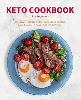 E-Book (epub) Keto Cookbook For Beginners : 1000 Easy, Healthy Ketogenic Meal Recipes, Your Guide To A Ketogenic Lifestyle von Pamela S. Soto