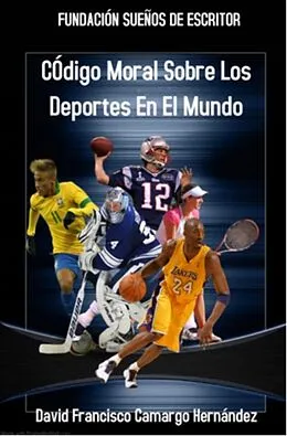 E-Book (epub) Código Moral Sobre Los Deportes En El Mundo von David Francisco Camargo Hernández