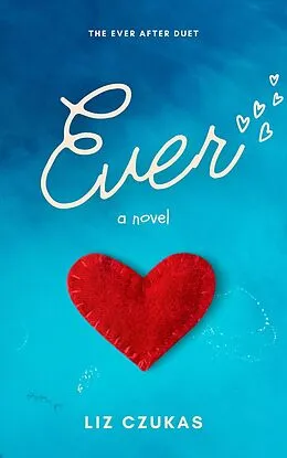 E-Book (epub) Ever (Ever After, #1) von Liz Czukas