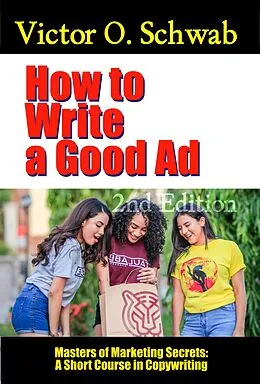 E-Book (epub) How to Write a Good Ad: A Short Course in Copywriting - Second Edition (Masters of Copywriting) von Robert C. Worstell, Victor O. Schwab