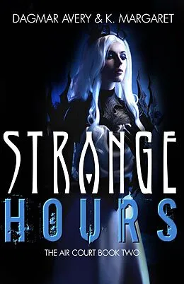 E-Book (epub) Strange Hours (The Air Court, #2) von Dagmar Avery, K. Margaret, S. A. Price