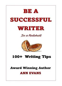 E-Book (epub) Be a Successful Writer in a Nutshell - 100+ Writing Tips (Be a Writer) von Ann Evans
