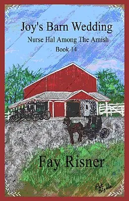 E-Book (epub) Joy's Barn Wedding (Nurse Hal Among The Amish, #14) von Booksbyfay, Fay Risner