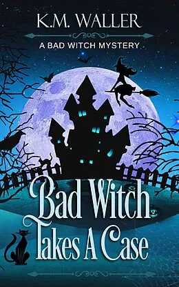 E-Book (epub) Bad Witch Takes a Case (A Bad Witch Mystery, #1) von K. M. Waller