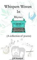 E-Book (epub) Whispers Woven in Rhymes von J. P. Nautiyal