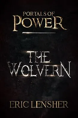 E-Book (epub) The Wolvern (Portals of power, #1) von Eric Lensher