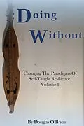 E-Book (epub) Doing Without (Changing The Paradigms Of Self-Taught Resilience, #1) von Douglas O'Brien
