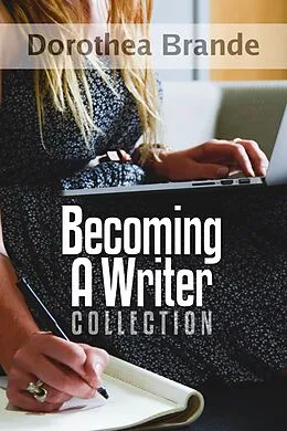 E-Book (epub) Dorothea Brande's Becoming A Writer Collection von Robert C. Worstell, Dorothea Brande