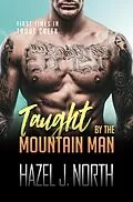 E-Book (epub) Taught by the Mountain Man (First Times in Trout Creek, #1) von Hazel J. North
