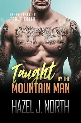 E-Book (epub) Taught by the Mountain Man (First Times in Trout Creek, #1) von Hazel J. North