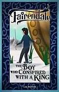 E-Book (epub) The Boy Who Conspired with a King (Fairendale, #18) von L. R. Patton