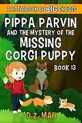 E-Book (epub) Pippa Parvin and the Mystery of the Missing Corgi Puppy: A Little Book of BIG Choices (Pippa the Werefox, #13) von D. Z. Mah