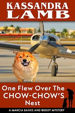 E-Book (epub) One Flew Over the Chow-Chow's Nest (A Marcia Banks and Buddy Mystery, #11) von Kassandra Lamb