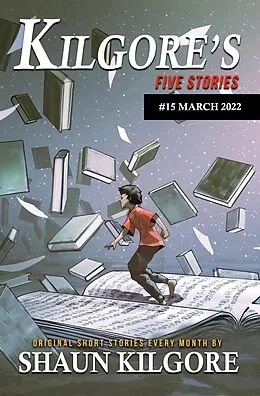 E-Book (epub) Kilgore's Five Stories #15: March 2022 von Shaun Kilgore