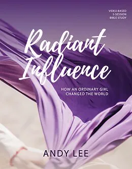 E-Book (epub) Radiant Influence: How an Ordinary Girl Changed the World - a Study of Esther (Busy Women Bible Study) von Andy Lee