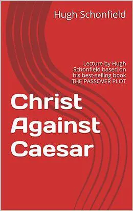 E-Book (epub) Christ Against Caesar - A Lecture Based on the Passover Plot von Hugh J. Schonfield