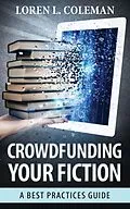 E-Book (epub) Crowdfunding Your Fiction: A Best Practices Guide von Loren L. Coleman