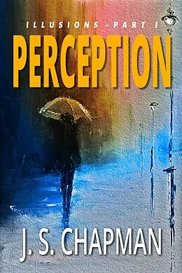 E-Book (epub) Perception (Illusions: A Psychological Thriller, #1) von J. S. Chapman