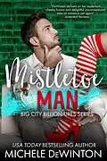 E-Book (epub) Mistletoe Man (Big City Billionaires, #4) von Michele de Winton