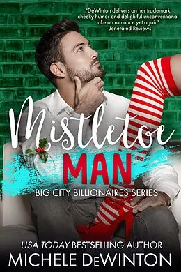 E-Book (epub) Mistletoe Man (Big City Billionaires, #4) von Michele de Winton
