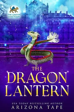 E-Book (epub) The Dragon Lantern (Secrets Of The Griffin Sanctuary, #4) von Ariana Jade, Arizona Tape