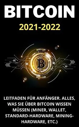 E-Book (epub) Bitcoin:2021-2022 Leitfaden für Anfänger. Alles, was Sie über Bitcoin Wissen Müssen (Miner, Wallet, Standard-Hardware, Mining-Hardware, etc.) von Suzie Williams