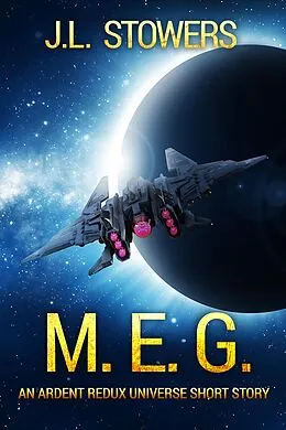 E-Book (epub) M.E.G.: An Ardent Redux Universe Short Story von J. L. Stowers