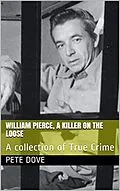 E-Book (epub) William Pierce, A Killer On The Loose A Collection of True Crime von Pete Dove